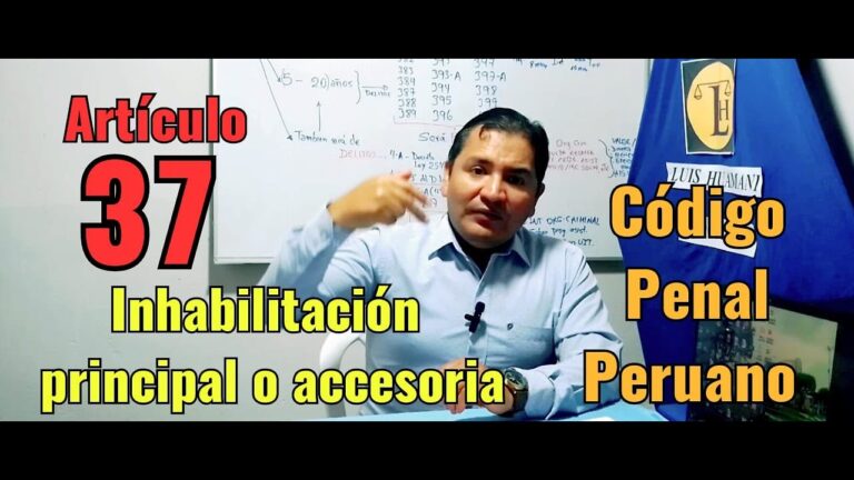 Entendiendo el Artículo 37 del Código Penal Peruano: Guía sobre la Inhabilitación Principal y Accesoria