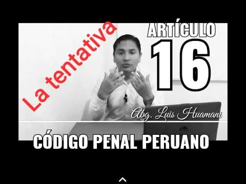 Entendiendo el Artículo 16 del Código Penal Peruano: Análisis Detallado sobre la Tentativa