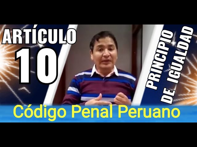 Comprendiendo el Artículo 10 del Código Penal Peruano: Principio de Igualdad y Prerrogativas por Cargo