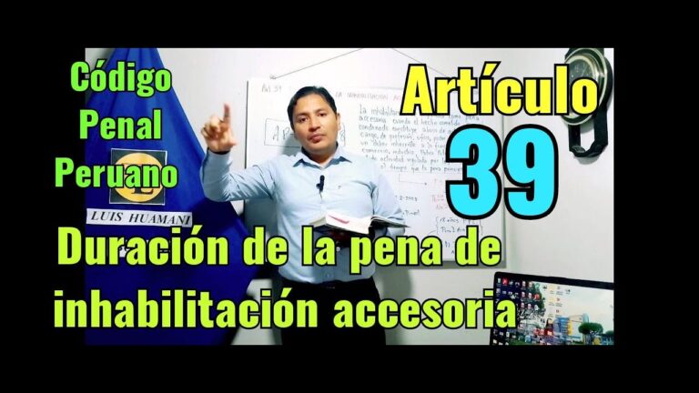 Comprendiendo el Artículo 39 del Código Penal Peruano: Guía Completa de Inhabilitación Accesoria