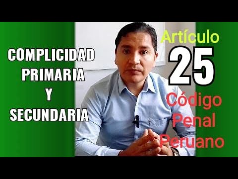 Entendiendo el Artículo 25 del Código Penal Peruano: Todo Sobre Complicidad Primaria y Secundaria